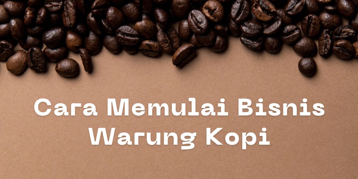 Cara memilai bisnis warung kopi.