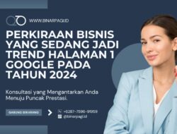 Perkiraan Bisnis yang Sedang Jadi Trend Halaman 1 Google Pada Tahun 2024