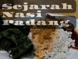Asal Usul dan Sejarah Nasi Padang