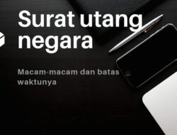 Macam-Macam Surat Utang Negara dan Batas Waktunya